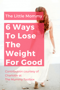 6 Ways To Lose The Weight For Good On The Little Mommy