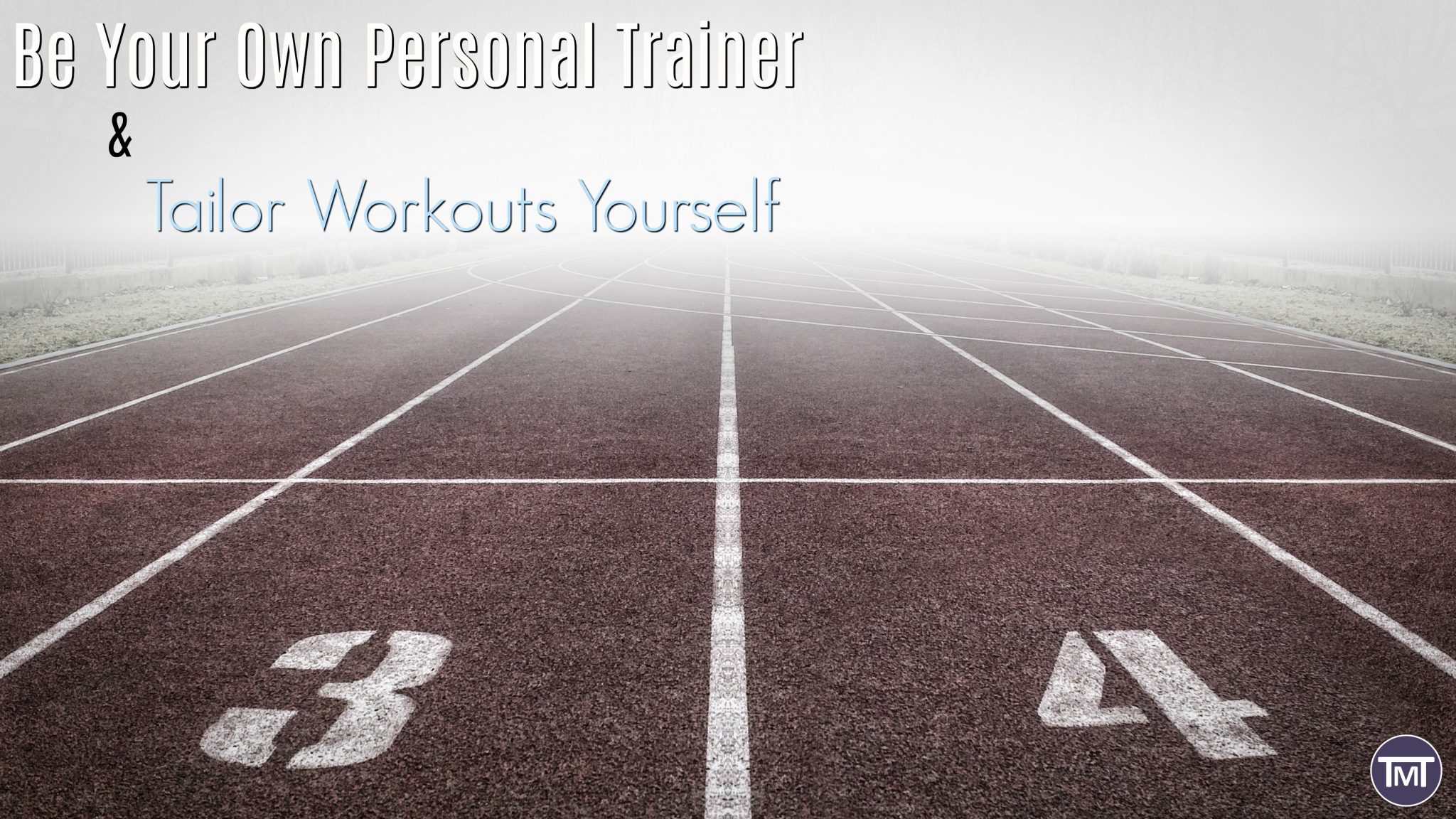 running track going off into foggy distance with text overlay - be your own personal trainer and tailor workouts yourself