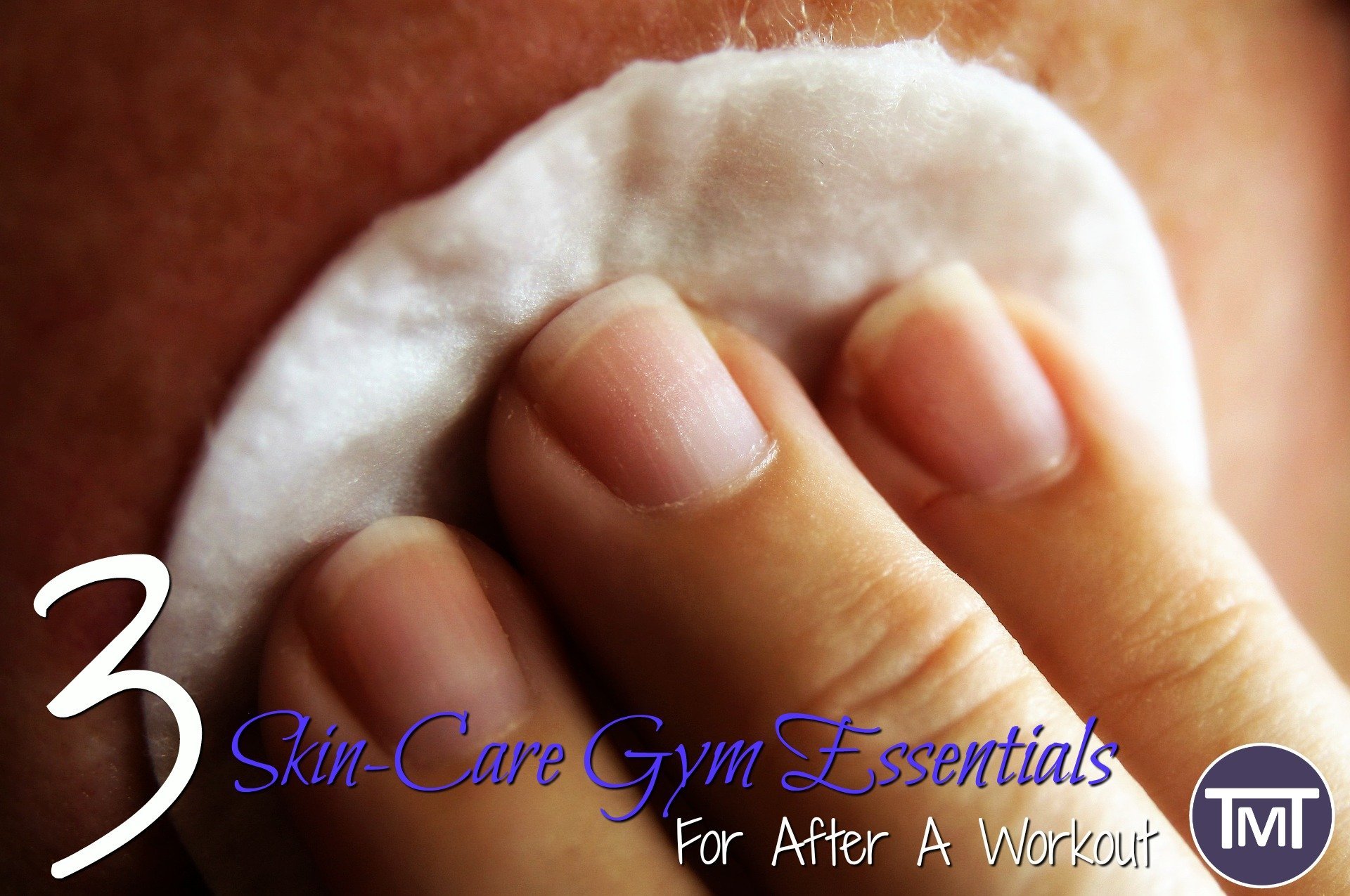 fingers wiping face with cotton wool pad, 3 skincare gym essentials for after a workout