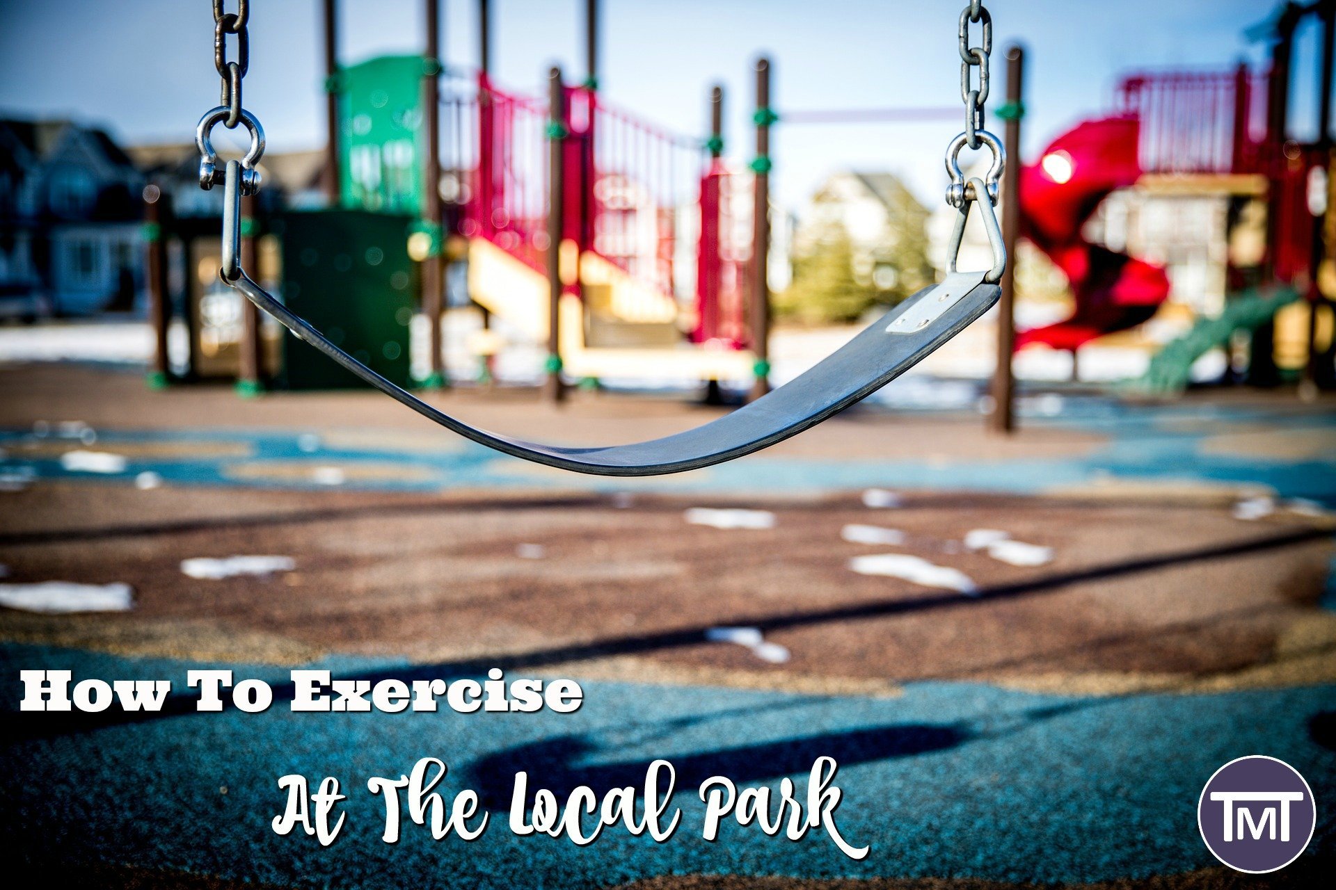 close up of swing with multicolored jungle gym in the background with text overlay - how to exercise at the local park feature